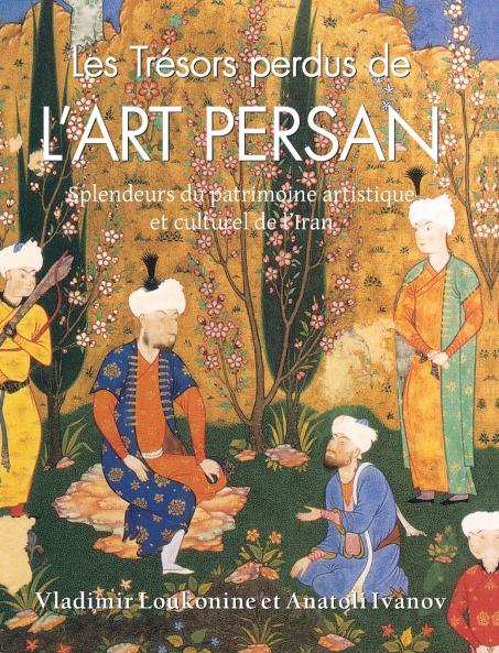 Les Trésors Perdus De L'Art Persan