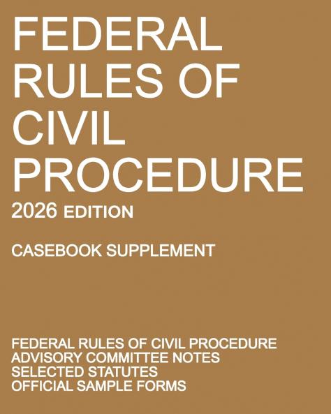 Federal Rules of Civil Procedure; 2026 Edition (Casebook Supplement)