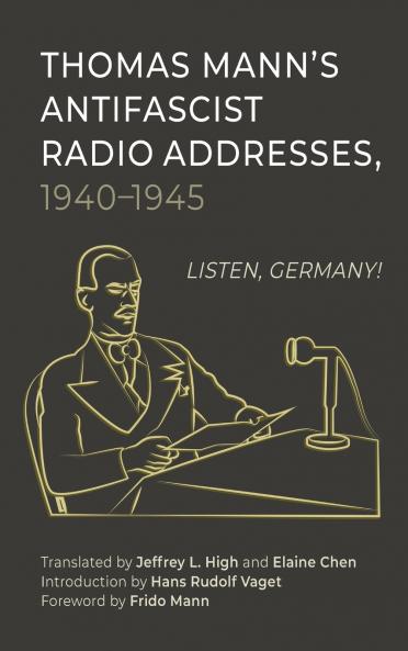 Thomas Mann's Antifascist Radio Addresses 1940-1945