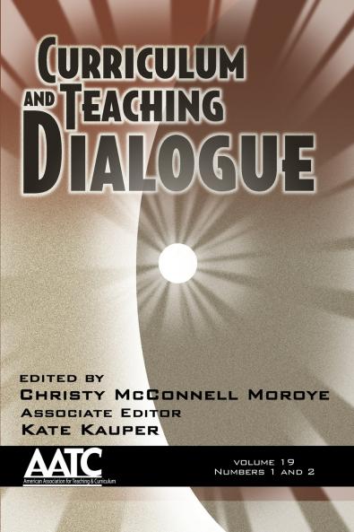 Curriculum and Teaching Dialogue Volume 19 Numbers 1 & 2 2017