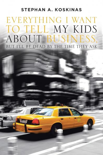 Everything I Want To Tell My Kids About Business But I'll Be Dead By The Time They Ask