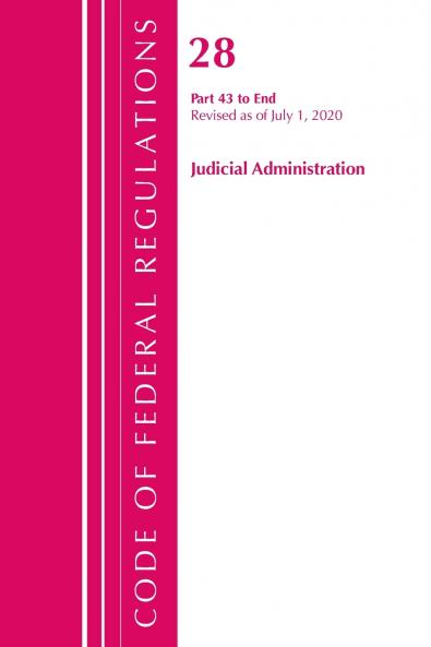 Code of Federal Regulations Title 28 Judicial Administration 43-End Revised as of July 1 2020