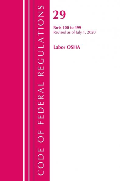 Code of Federal Regulations Title 29 Labor/OSHA 100-499 Revised as of July 1 2020