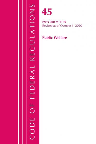 Code of Federal Regulations Title 45 Public Welfare 500-1199 Revised as of October 1 2020