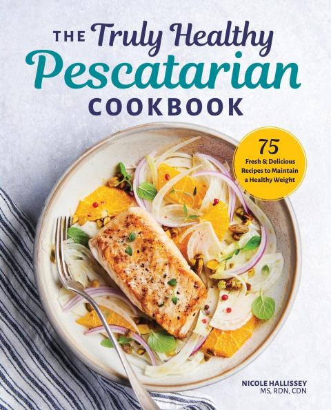 The Truly Healthy Pescatarian Cookbook