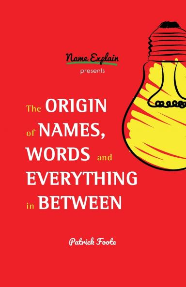 The Origin of Names Words and Everything in Between