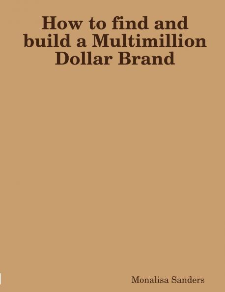 How to find and build a Multimillion Dollar Brand