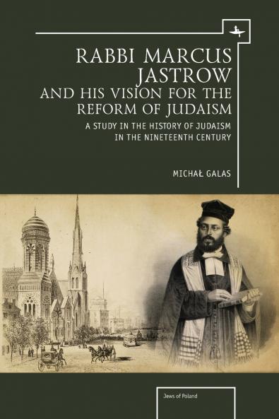 Rabbi Marcus Jastrow and His Vision for the Reform of Judaism