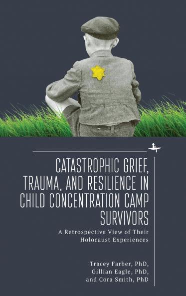 Catastrophic Grief Trauma and Resilience in Child Concentration Camp Survivors