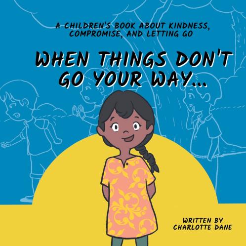 When Things Don't Go Your Way... A Children's Book About Kindness Compromise and Letting Go
