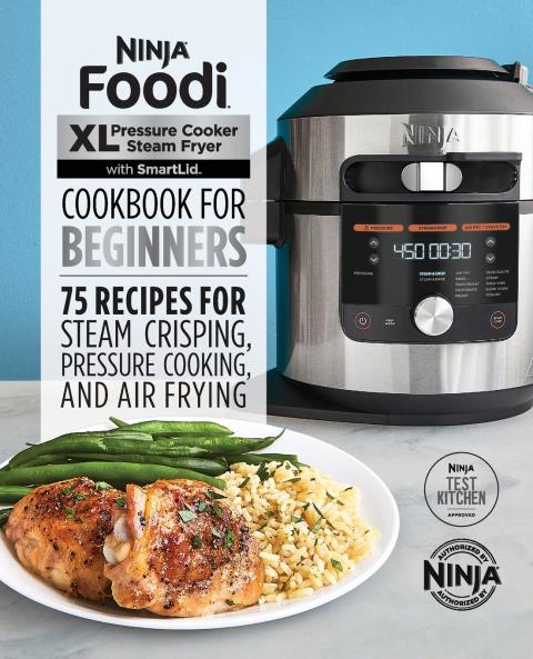 Ninja Foodi XL Pressure Cooker Steam Fryer with SmartLid Cookbook for Beginners