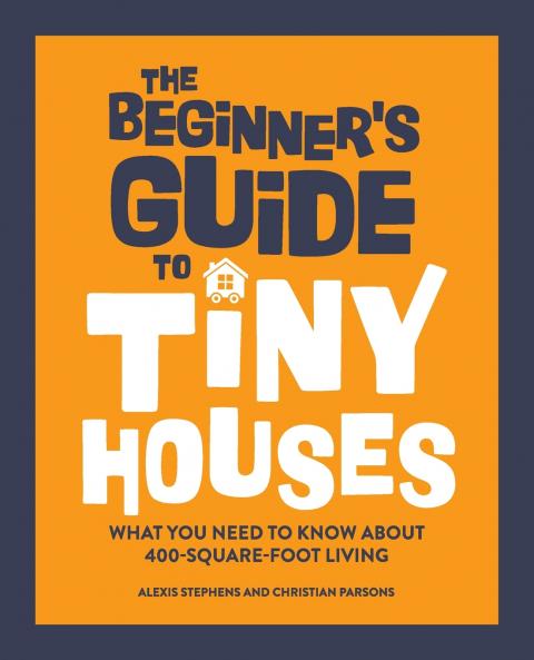 The Beginner's Guide to Tiny Houses