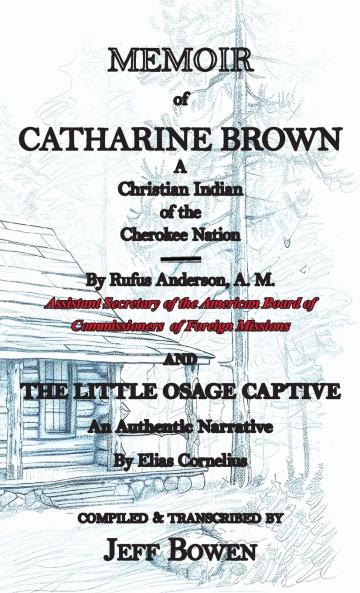 Memoir of Catharine Brown  A Christian Indian of the Cherokee Nation by Rufus Anderson AND The Little Osage Captive An Authentic Narrative by Elias Cornelius