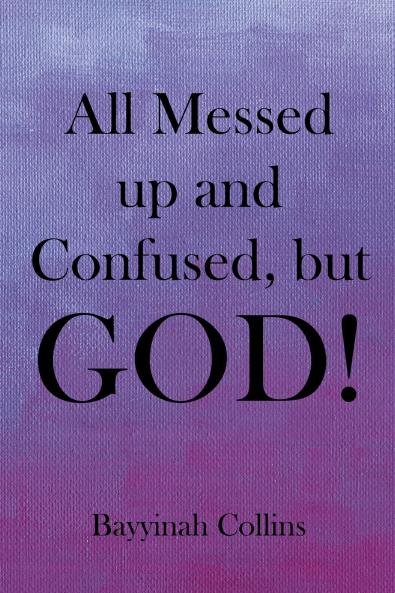 All Messed up and Confused but God!