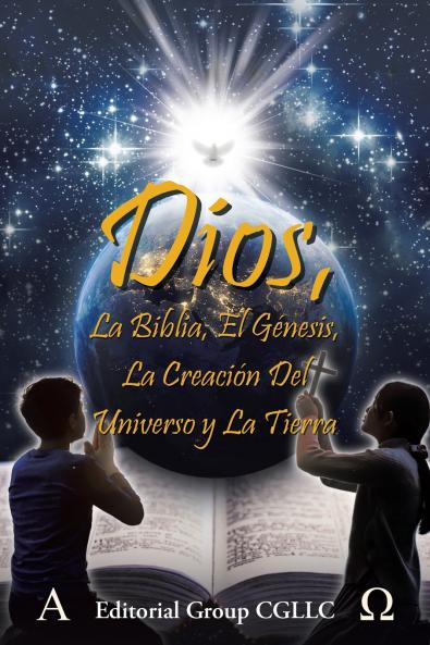 Dios La Biblia el Génesis la creación del universo y la Tierra