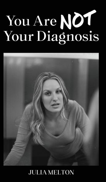 YOU ARE NOT YOUR DIAGNOSIS