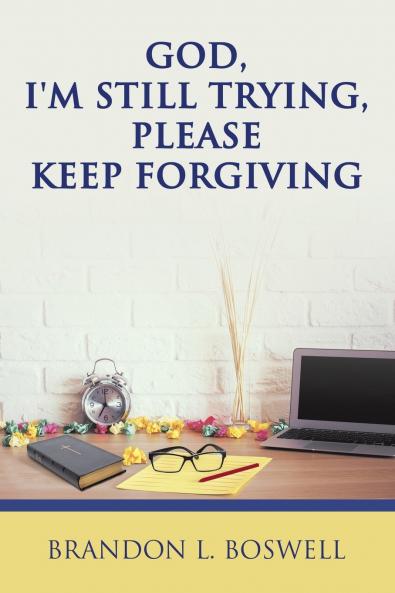 God I'm Still Trying Please Keep Forgiving