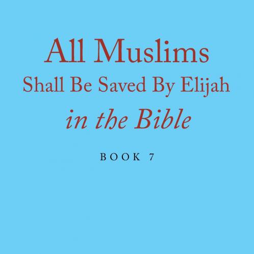 All Muslims Shall Be Saved By Elijah in the Bible