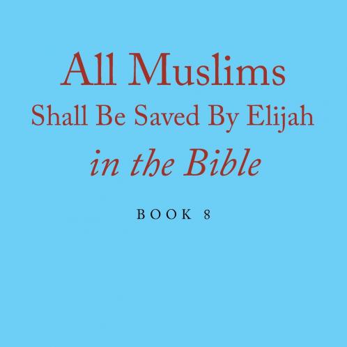 All Muslims Shall Be Saved By Elijah in the Bible