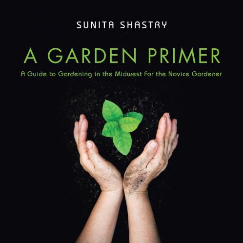 A Garden Primer  a Guide to Gardening in the Midwest  for the Novice Gardener