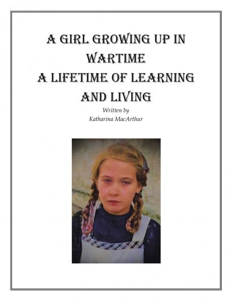 A GIRL GROWING UP IN WARTIME A LIFETIME OF LEARNING AND LIVING