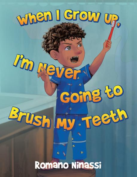 When I Grow Up I'm Never Going to Brush My Teeth