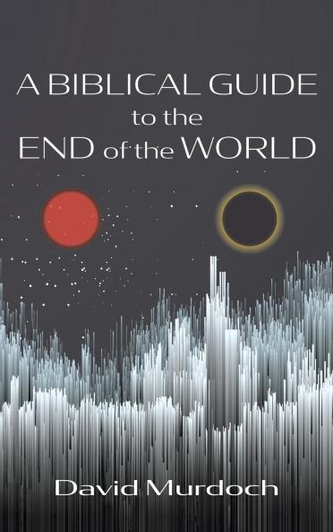 A Biblical Guide to the End of the World