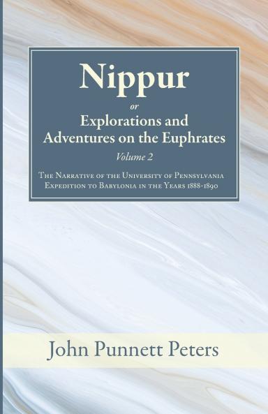 Nippur or Explorations and Adventures on the Euphrates Volume 2