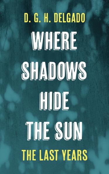Where Shadows Hide the Sun The Last Years
