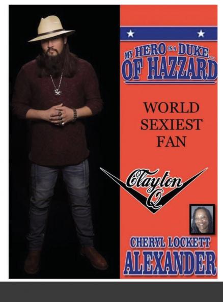 MY HERO IS A DUKE...OF HAZZARD WORLD SEXIEST FAN CLAYTON Q.