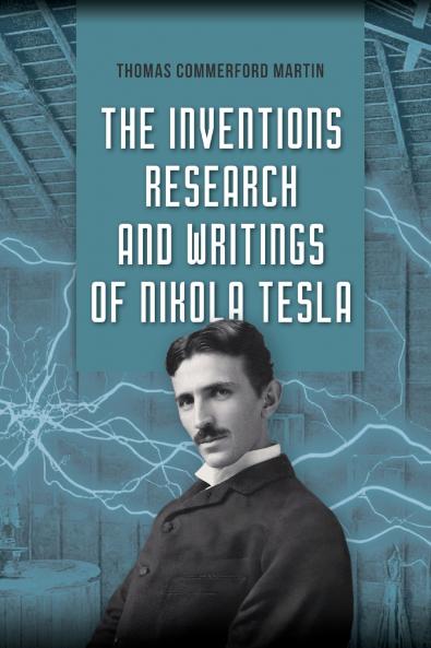 The Inventions Research and Writings of Nikola Tesla