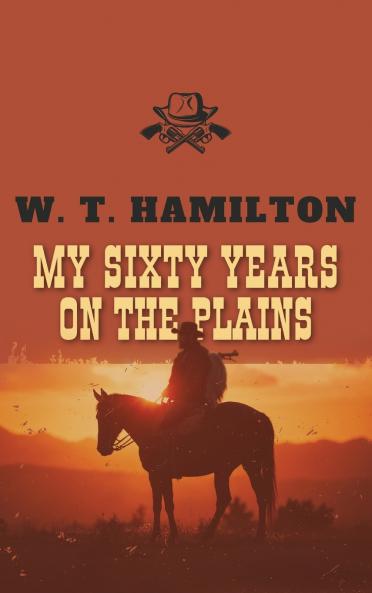 My Sixty Years on the Plains