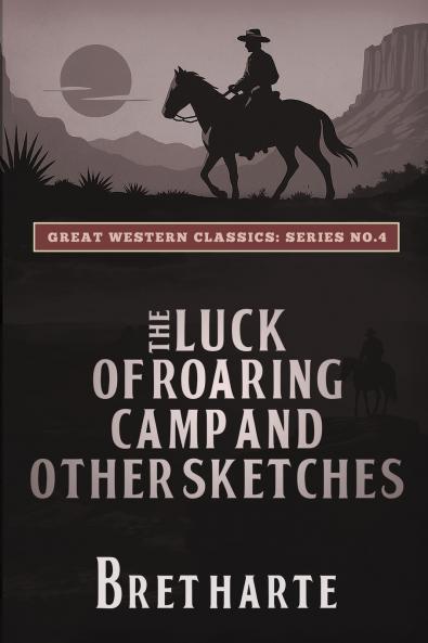 The Luck of Roaring Camp and Other Sketches