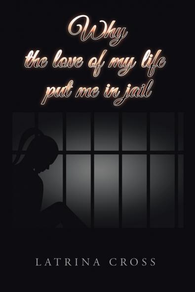 Why the Love of My Life Put Me in Jail