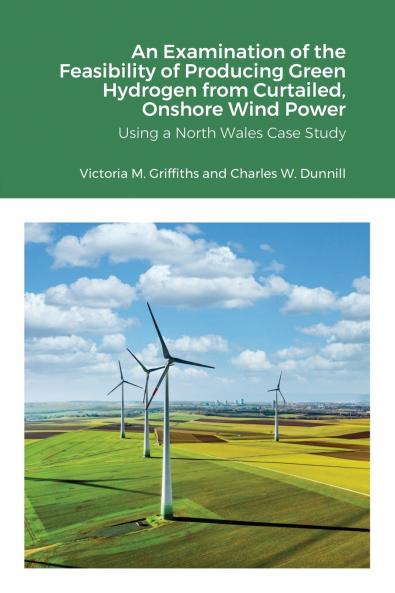 An Examination of the Feasibility of Producing Green Hydrogen from Curtailed Onshore Wind Power using a North Wales Case Study