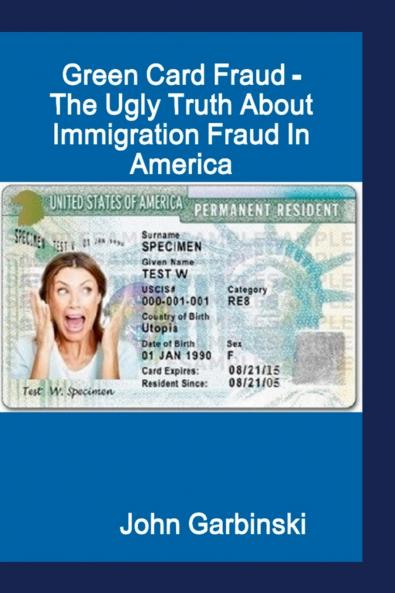 Green Card Fraud - The Ugly Truth About Immigration Fraud In America