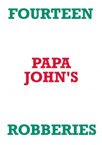 FOURTEEN PAPA JOHN'S ROBBERIES