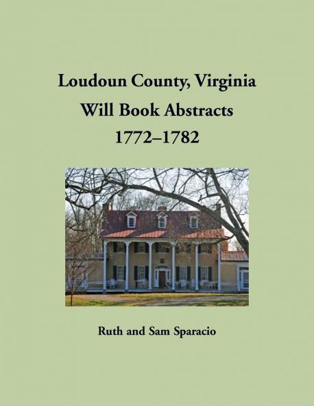 Loudoun County Virginia Will Book Abstracts 1772-1782