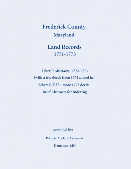 Frederick County Maryland Land Records Abstracts Liber P and S-T-U 1771-1773