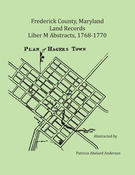 Frederick County Maryland Land Records Abstracts 1768-1770 Liber M