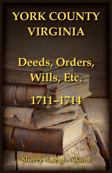 York County Virginia Deeds Orders Wills Etc. 1711-1714