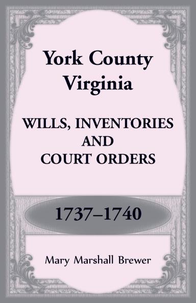 York County Virginia Wills Inventories and Court Orders 1737-1740