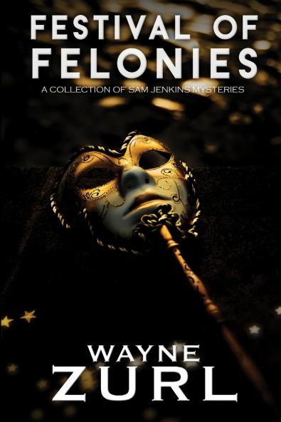 Festival of Felonies A Collection of Sam Jenkins Mysteries