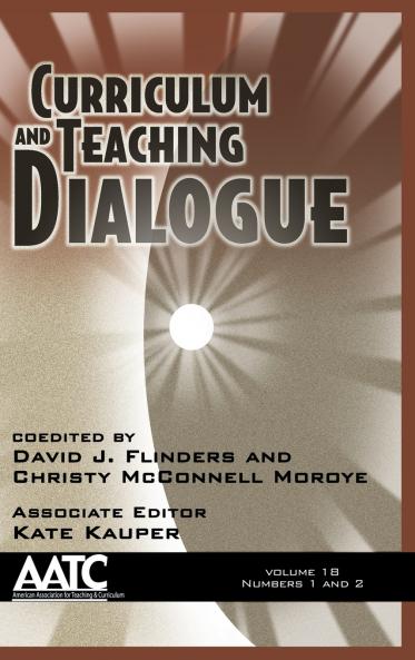 Curriculum and Teaching Dialogue Volume 18 Numbers 1 & 2 2016 (HC)