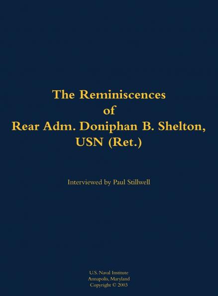 The Reminiscences of Rear Adm. Doniphan B. Shelton USN (Ret.)