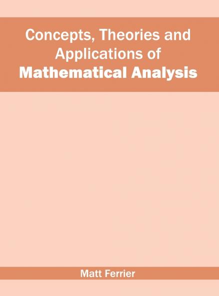 Concepts Theories and Applications of Mathematical Analysis