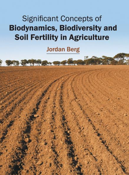 Significant Concepts of Biodynamics Biodiversity and Soil Fertility in Agriculture