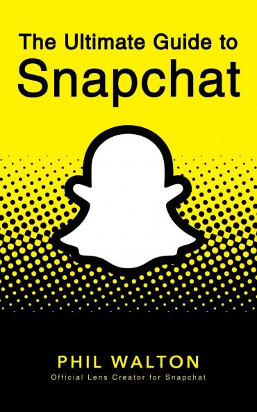 The Ultimate Guide to Snapchat
