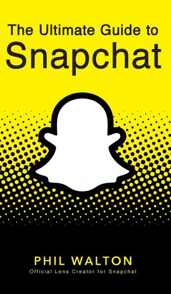 The Ultimate Guide to Snapchat