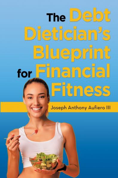 The Debt Dietician's Blueprint for Financial Fitness